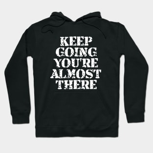 Keep Going You're Almost There Hoodie